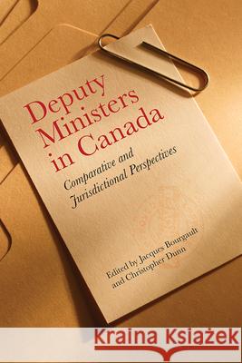 Deputy Ministers in Canada : Comparative and Jurisdictional Perspectives Jacques Bourgault Christopher Dunn 9781442646223 University of Toronto Press