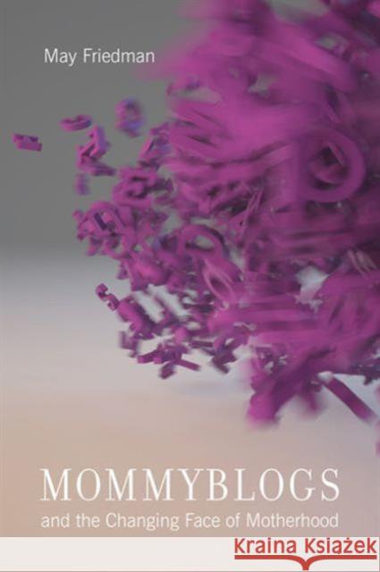Mommyblogs and the Changing Face of Motherhood May Friedman 9781442646247 University of Toronto Press
