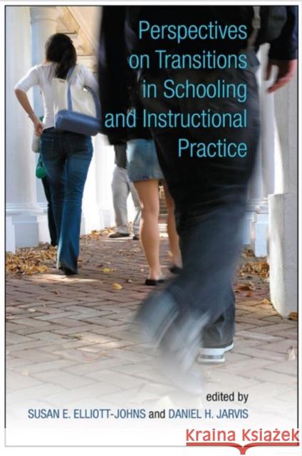 Perspectives on Transitions in Schooling and Instructional Practice Susan E. Elliott-Johns Daniel H. Jarvis 9781442647046 University of Toronto Press