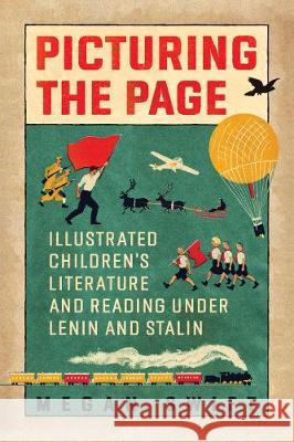 Picturing the Page: Soviet Illustrated Children's Literature and Reading Under Lenin Megan Swift 9781442647152 University of Toronto Press