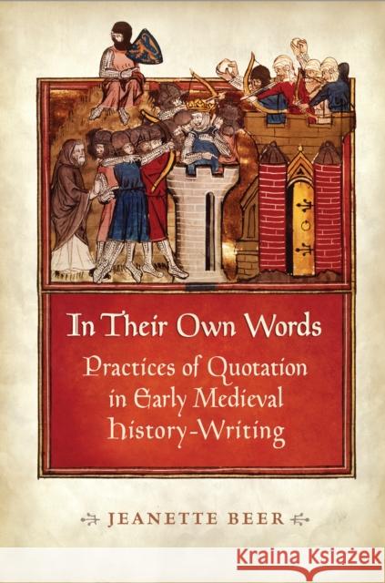 In Their Own Words: Practices of Quotation in Early Medieval History-Writing Beer, Jeanette 9781442647541