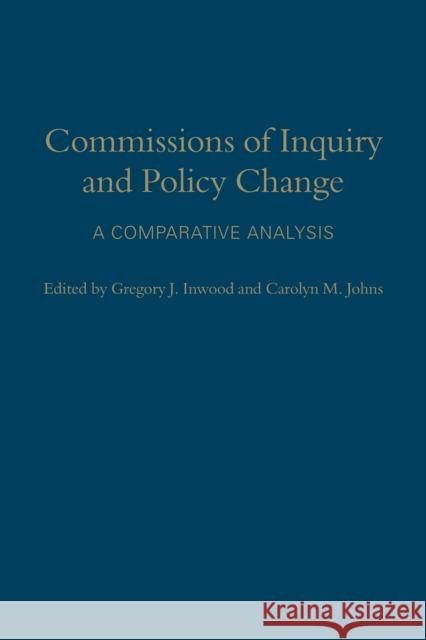 Commissions of Inquiry and Policy Change: A Comparative Analysis Inwood, Gregory J. 9781442647664 University of Toronto Press