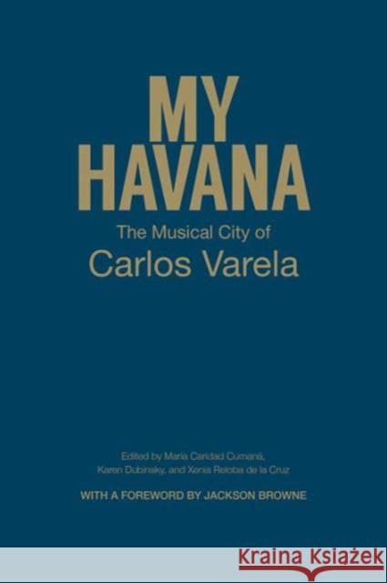 My Havana: The Musical City of Carlos Varela Cumana, Maria Carida 9781442647718 University of Toronto Press