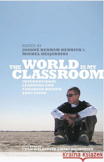 The World Is My Classroom: International Learning and Canadian Higher Education Benham Rennick, Joanne 9781442647756