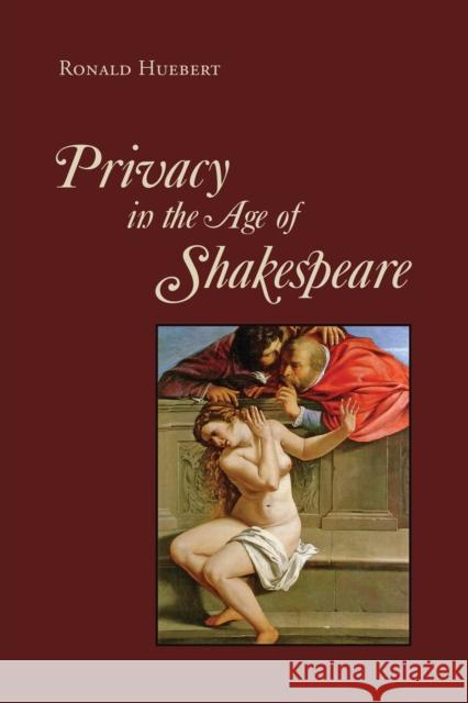 Privacy in the Age of Shakespeare Ronald, Professor Huebert 9781442647916