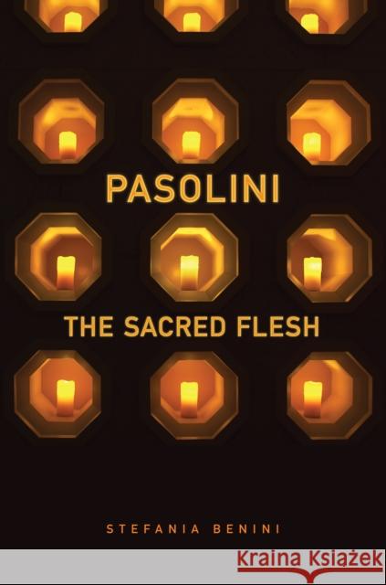 Pasolini: The Sacred Flesh Benini, Stefania 9781442648067 University of Toronto Press