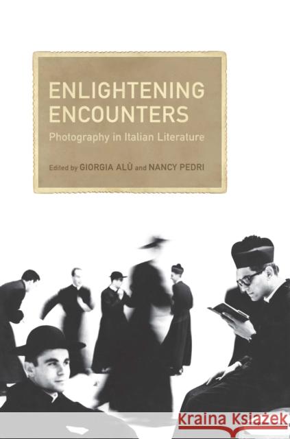 Enlightening Encounters: Photography in Italian Literature Alu, Giorgia 9781442648074