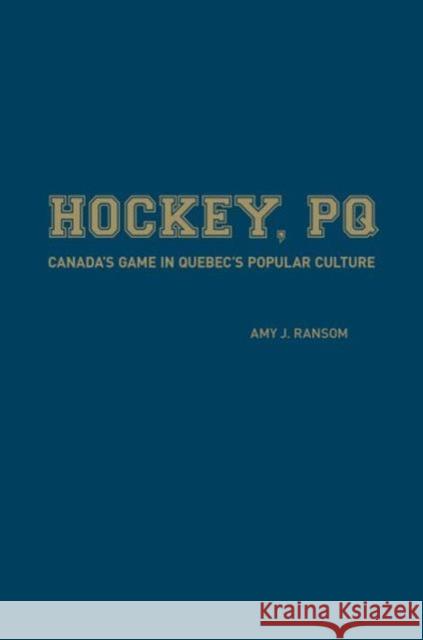 Hockey, PQ: Canada's Game in Quebec's Popular Culture Ransom, Amy 9781442648135 University of Toronto Press
