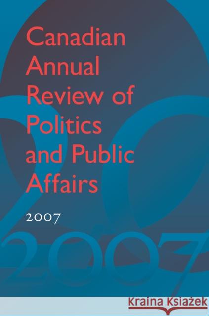 Canadian Annual Review of Politics and Public Affairs 2007 David Mutimer 9781442648555