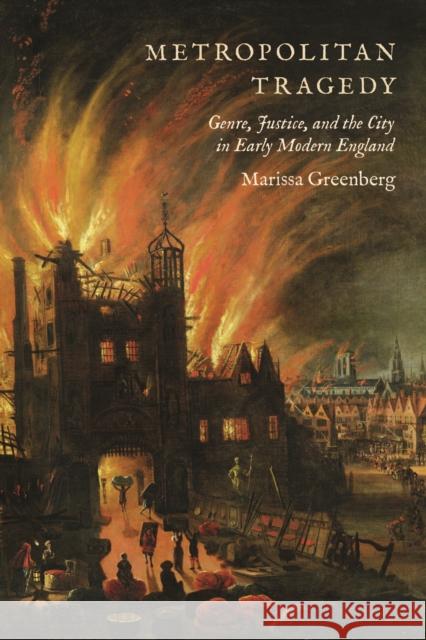 Metropolitan Tragedy: Genre, Justice, and the City in Early Modern England Greenberg, Marissa 9781442648807