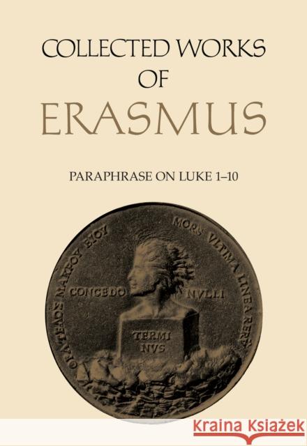 Collected Works of Erasmus: Paraphrase on Luke 1-10, Volume 47 Erasmus, Desiderius 9781442648852 University of Toronto Press