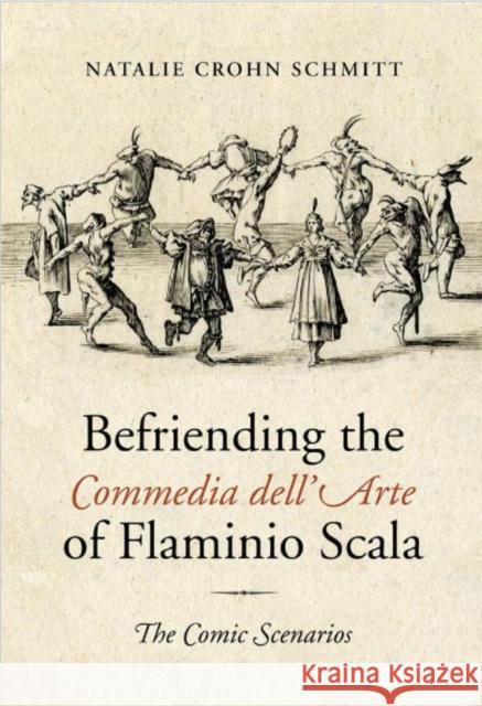 Befriending the Commedia Dell'arte of Flaminio Scala: The Comic Scenarios Natalie Croh 9781442648999 University of Toronto Press