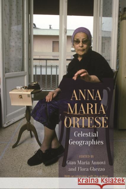 Anna Maria Ortese: Celestial Geographies Annovi, Gian Maria 9781442649002 University of Toronto Press