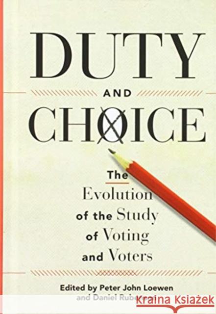 Duty and Choice: The Evolution of the Study of Voting and Voters Peter John Loewen Daniel Rubenson 9781442649248 University of Toronto Press