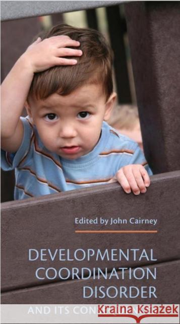 Developmental Coordination Disorder and Its Consequences Cairney, John 9781442649392 University of Toronto Press