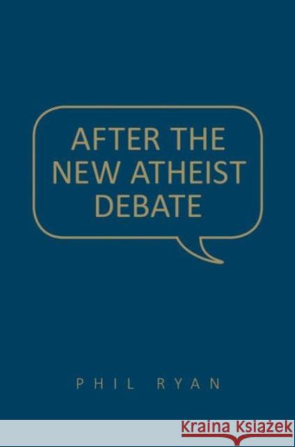 After the New Atheist Debate Phil Ryan   9781442649521 University of Toronto Press