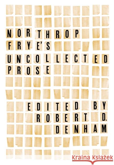 Northrop Frye's Uncollected Prose Robert D. Denham 9781442649729