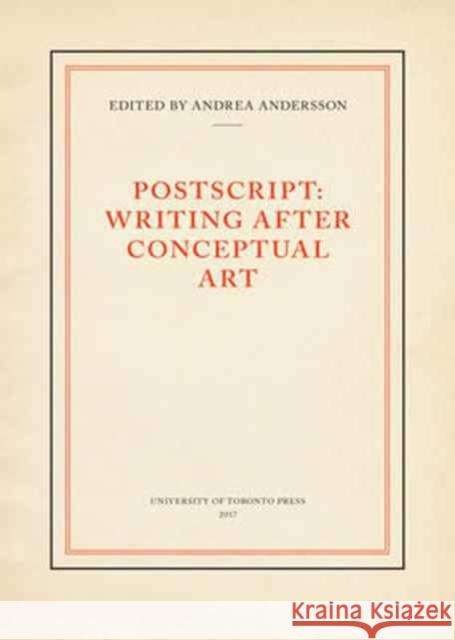 PostScript: Writing After Conceptual Art Andrea Andersson 9781442649842