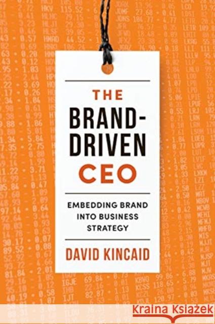 Brand-Driven CEO: Embedding Brand Into Business Strategy Kincaid, David 9781442649859 Rotman-Utp Publishing