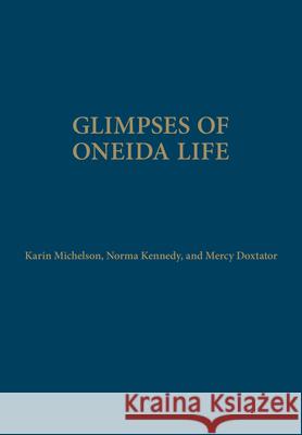 Glimpses of Oneida Life Karin Michelson Norma Kennedy Mercy A. Doxtator 9781442650305 University of Toronto Press