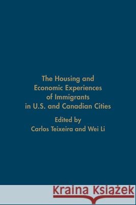 The Housing and Economic Experiences of Immigrants in U.S. and Canadian Cities Carlos Teixeira Wei Li 9781442650350