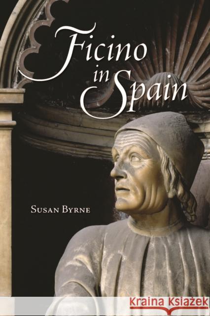 Ficino in Spain Susan Byrne 9781442650565 University of Toronto Press