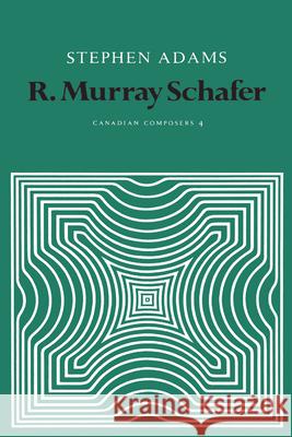 R. Murray Schafer Stephen Adams 9781442651326 University of Toronto Press