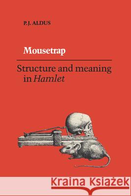 Mousetrap: Structure and Meaning in Hamlet P. J. Aldus 9781442651364 University of Toronto Press