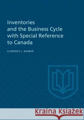 Inventories and the Business Cycle Clarence L. Barber 9781442651647 University of Toronto Press, Scholarly Publis