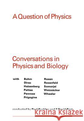 A Question of Physics: Conversations in Physics and Biology Paul Buckley F David Peat  9781442651661 University of Toronto Press, Scholarly Publis