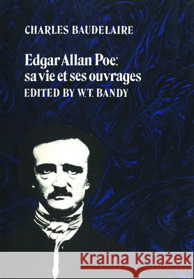 Edgar Allan Poe: sa vie et ses ouvrages Baudelaire, Charles 9781442651708 University of Toronto Press, Scholarly Publis