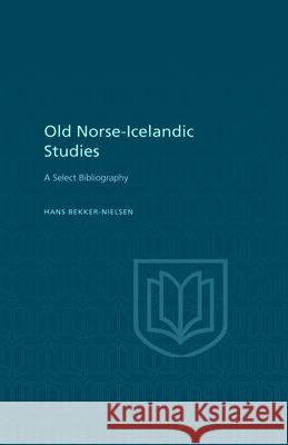 Old Norse-Icelandic Studies: A Selected Bibliography Hans Bekker-Nielsen 9781442651814 University of Toronto Press, Scholarly Publis