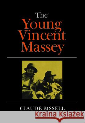 The Young Vincent Massey Claude Bissell 9781442651951