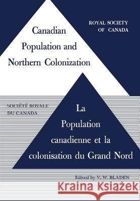 Canadian Population and Northern Colonization Vincent W. Bladen 9781442652002 University of Toronto Press, Scholarly Publis