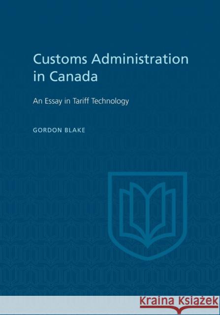 Customs Administration in Canada Gordon Blake 9781442652026 University of Toronto Press, Scholarly Publis