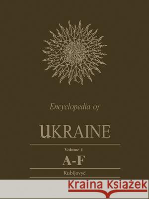 Encyclopedia of Ukraine, Volume I: A-F Plus Map and Gazetteer Volodymyr Kubijovyc 9781442652125 University of Toronto Press, Scholarly Publis