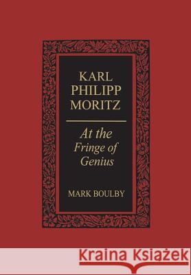 Karl Philipp Moritz: At the Fringe of Genius Mark Boulby   9781442652156 University of Toronto Press, Scholarly Publis