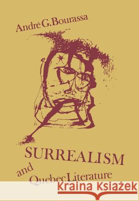 Surrealism and Quebec Literature: History of a Cultural Revolution Andre G Bourassa Mark Czarnecki  9781442652163 University of Toronto Press, Scholarly Publis