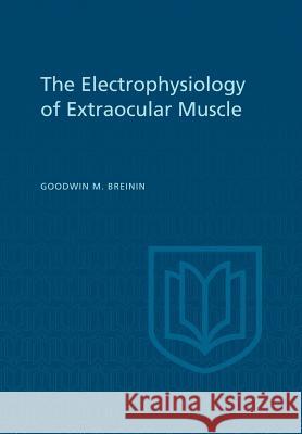 Electrophysiology of Extraocular Muscle Goodwin M. Breinin 9781442652248 University of Toronto Press, Scholarly Publis