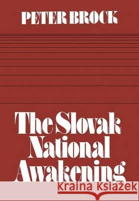 The Slovak National Awakening: An Essay in the Intellectual History of East Central Europe Peter Brock 9781442652316