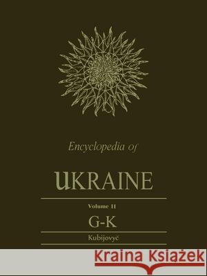 Encyclopedia of Ukraine: Volume II: G-K Volodymyr Kubijovyc 9781442652415 University of Toronto Press, Scholarly Publis