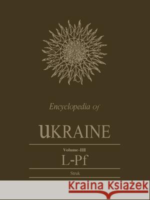 Encyclopedia of Ukraine, Volume III: L-Pf Danylo Husar Struk 9781442652439 University of Toronto Press, Scholarly Publis