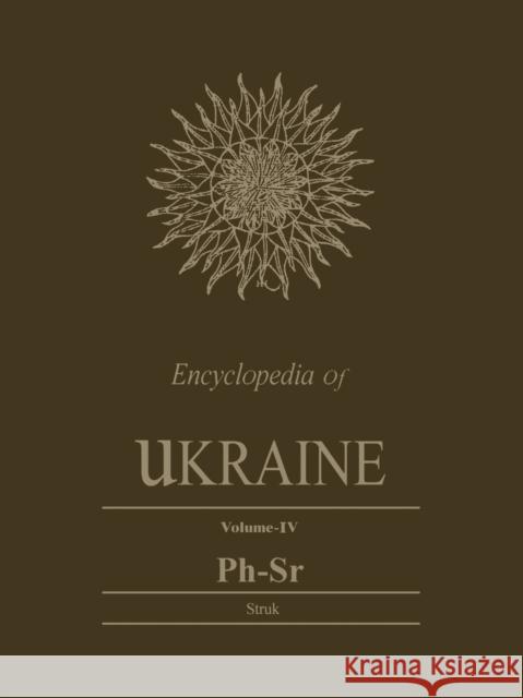 Encyclopedia of Ukraine, Volume IV: Ph-Sr Danylo Husar Struk 9781442652446