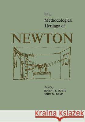 The Methodological Heritage of Newton Robert E. Butts John W. Davis 9781442652491 University of Toronto Press, Scholarly Publis