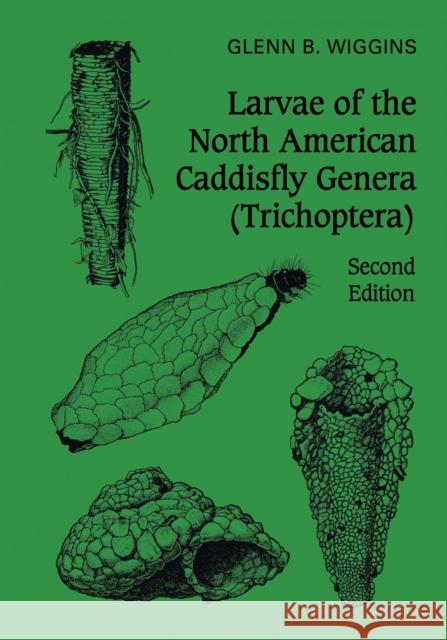 Larvae of the North American Caddisfly Genera (Trichoptera) Glenn B. Wiggins 9781442655065 University of Toronto Press