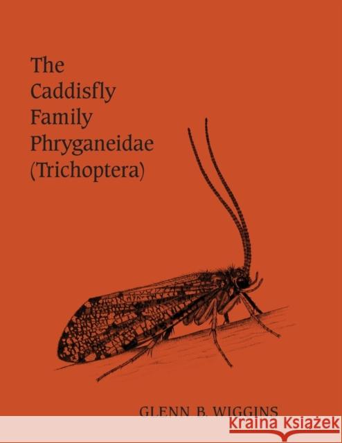 The Caddisfly Family Phryganeidae (Trichoptera) Glenn B. Wiggins 9781442655072 University of Toronto Press