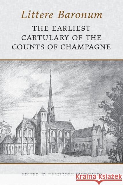 Littere Baronum: The Earliest Cartulary of the Counts of Champagne Theodore Evergates 9781442657656 University of Toronto Press