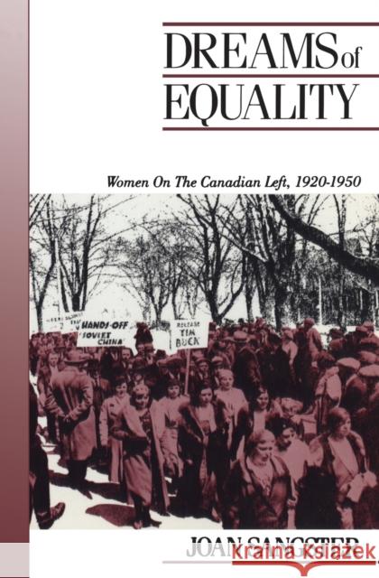 Dreams of Equality: Women on the Canadian Left, 1920-1950 Joan Sangster 9781442659636