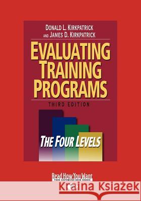 Evaluating Training Programs: The Four Levels (Large Print 16pt) Donald L. Kirkpatrick 9781442955844 ReadHowYouWant