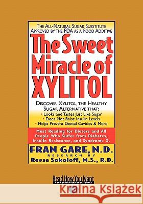 The Sweet Miracle of Xylitol (Easyread Large Edition) Fran Gare 9781442965614 Readhowyouwant